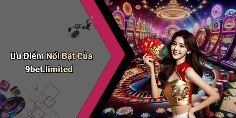Ưu Điểm Nổi Bật Của 9bet.limited